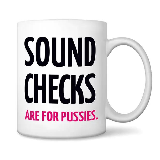 Sound Checks are for pussies